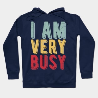 I am a Very Busy Sarcastic Novelty Hoodie